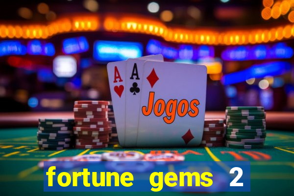 fortune gems 2 melhor horário para jogar